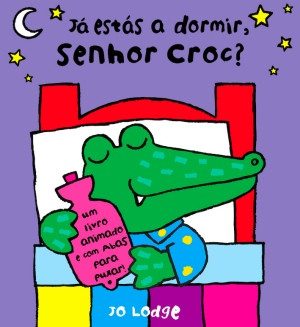 Capa do livro «Já estás a dormir, Senhor Croc?»