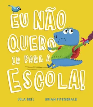 Capa do livro &laquo;Eu não quero ir para escola!&raquo;