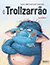 Capa de &laquo;O Trollzarrão&raquo;