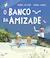 Capa de &laquo;O banco da amizade&raquo;